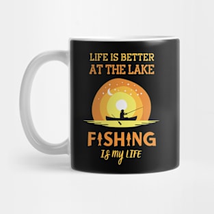 Life Is Better At The Lake Fishing Is My Life Mug